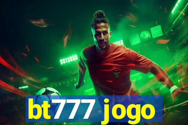 bt777 jogo